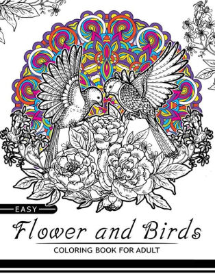 Download Easy Flower And Birds Coloring Book For Adult Wonderful Floral Bird And Mandala Kaleidoscope For All Ages By Birds Coloring Book Paperback Barnes Noble
