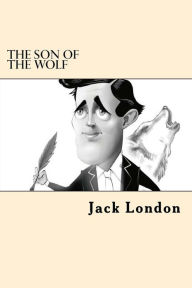 Title: The Son Of The Wolf, Author: Jack London