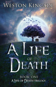 Title: A Life of Death, Author: Weston Kincade