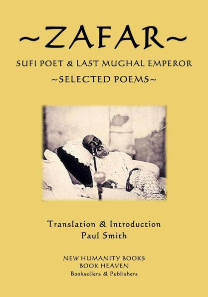 Zafar - Sufi Poet & Last Mughal Emperor: Selected Poems