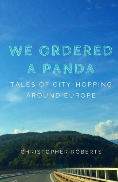 We Ordered A Panda: Tales of City-Hopping Around Europe