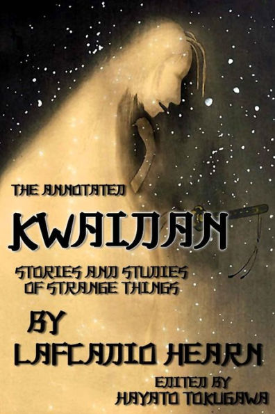 The Annotated Kwaidan By Lafcadio Hearn: Stories and Studies of Strange Things