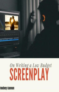 Title: On Writing A Low Budget Screenplay, Author: Rodney Cannon