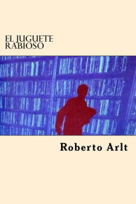 Title: El Juguete Rabioso, Author: Roberto Arlt