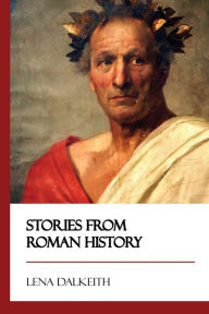 Title: Stories from Roman History, Author: Lena Dalkeith