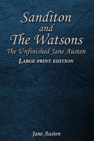 Title: Sanditon and The Watsons: The Unfinished Jane Austen, Author: Jane Austen