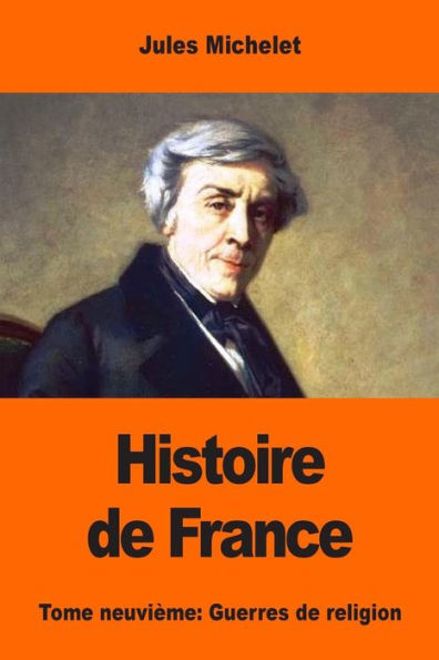 Histoire de France: Tome neuviï¿½me: Guerres de religion