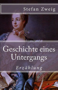 Title: Geschichte eines Untergangs, Author: Stefan Zweig