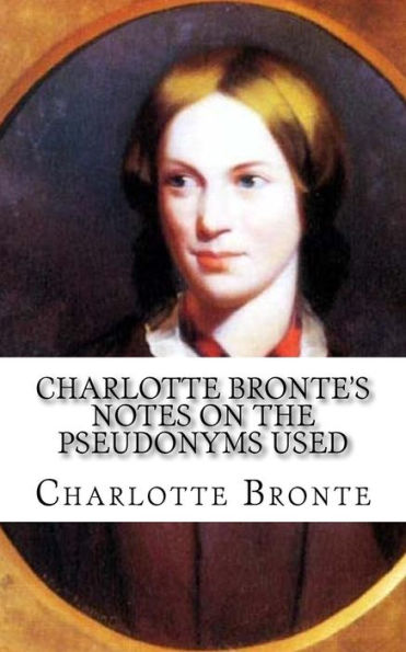 Charlotte Bronte's Notes on the pseudonyms used