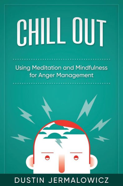 Chill Out: Using Meditation and Mindfulness for Anger Management