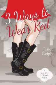 Title: 3 Ways to Wear Red: A Jennifer Cloud Novel, Author: Janet Leigh