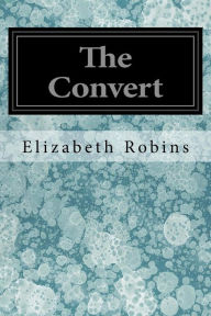 Title: The Convert, Author: Elizabeth Robins