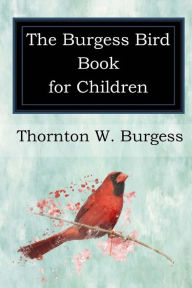 Title: The Burgess Bird Book for Children, Author: Thornton W Burgess