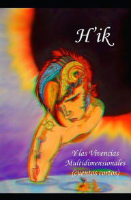 Title: H'ik: Y las Vivencias Multidimensionales (cuentos cortos), Author: Sand Declert