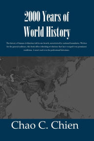 Title: 2000 Years of World History: The history of human civilization told in one breath, unrestricted by national boundaries. Written for the general audience, the book offers refreshing revelations that have escaped prominent renditions. A must read for even p, Author: Chao C Chien
