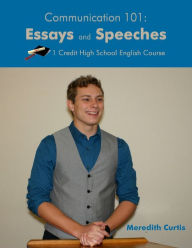 Title: Communication 101: Essays & Speeches: One Credit High School English Course, Author: Meredith Curtis