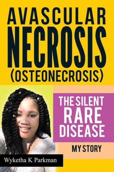 Avascular Necrosis (Osteonecrosis) The Silent Rare Disease: My Story