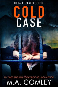 Title: Cold Case (DI Sally Parker Series #3), Author: M. A. Comley