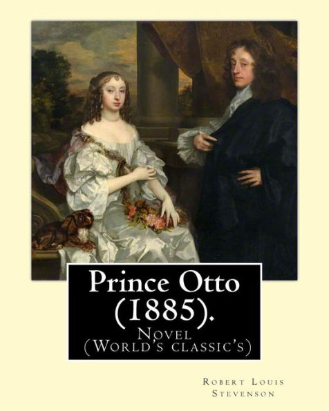 Prince Otto (1885). By: Robert Louis Stevenson: Novel (World's classic's)