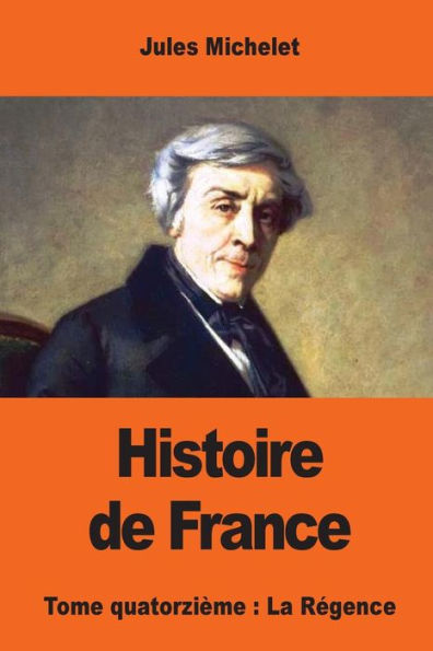 Histoire de France: Tome quatorziï¿½me: La Rï¿½gence