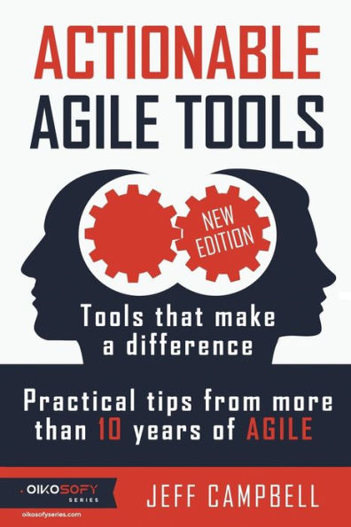 Actionable Agile Tools: Tools that make a difference - Practical tips from more than 10 years of Agile (B&W edition)