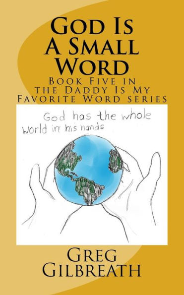 God Is A Small Word: Book Five in the Daddy Is My Favorite Word series