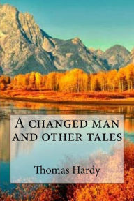 Title: A changed man and other tales, Author: Thomas Hardy