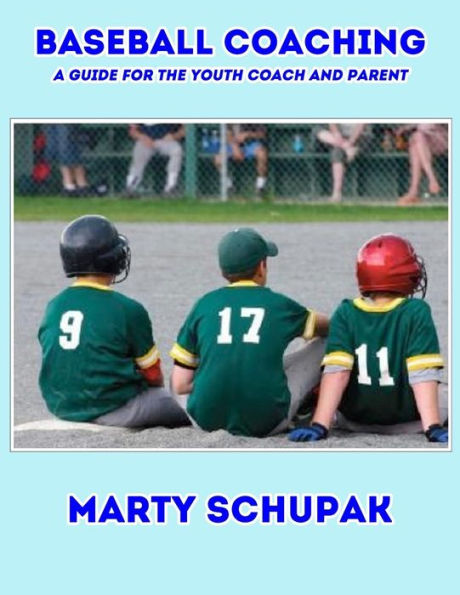 Baseball Coaching: A Guide For The Youth Coach And Parent