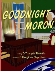 Title: Goodnight Moron: The First Hundred Daze, Author: E Gregious Nepotism