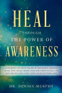 Heal Through the Power of Awareness: End the pain and start living an exceptional life