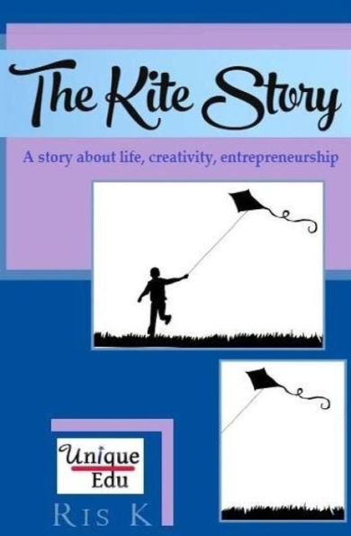 The Kite Story: A story about life, creativity, entrepreneurship