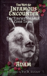 Title: The Not-So Infamous Encounter: The Firewater Saga: Edda Three, Author: Gryphus Adamantinus Iskodewaaboo