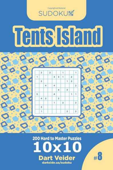Sudoku Tents Island - 200 Hard to Master Puzzles 10x10 (Volume 8)