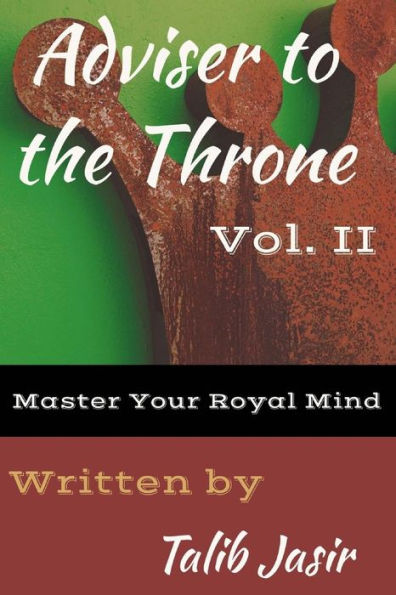 Adviser to the Throne Vol. II: Master Your Royal Mind