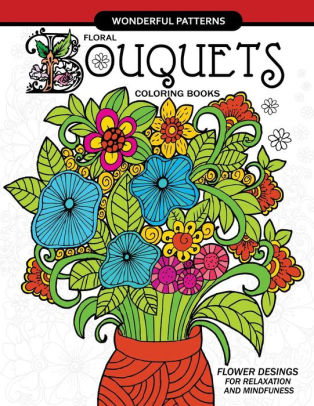 Floral Bouquets Coloring Book For Adults Flowers Designs In The Spring Garden For Adult And All Ages By Adult Coloring Books Paperback Barnes Noble