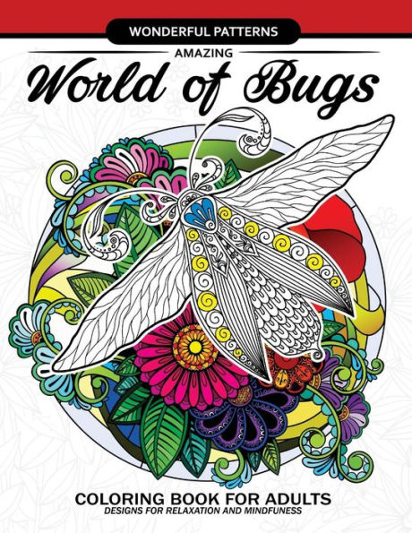 Amazing World of Bugs coloring book for adults: Flower, Floral with insects butterfly, Dragonfly, beetle, bee, ladybug, grasshopper