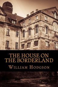 Title: The House on the Borderland, Author: William Hope Hodgson