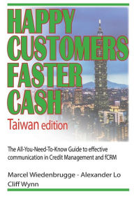 Title: Happy Customers Faster Cash Taiwan edition: The All-You-Need-To-Know Guide to effective communication in Credit Management and fCRM, Author: Alexander Lo