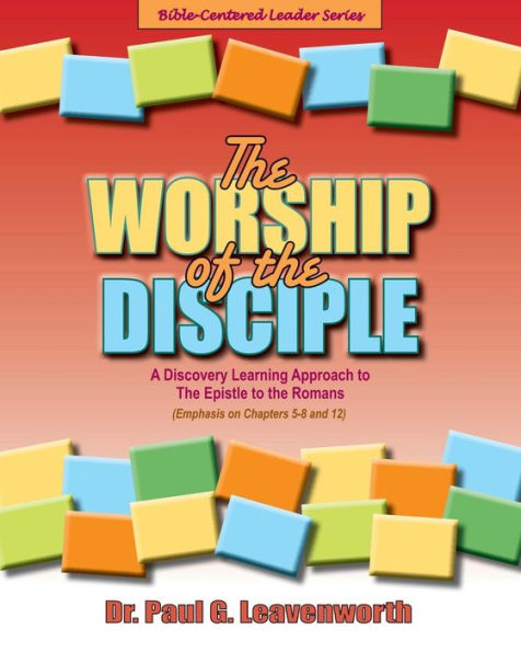 The Worship of the Disciple: A Discovery Learning Approach to The Epistle to the Romans