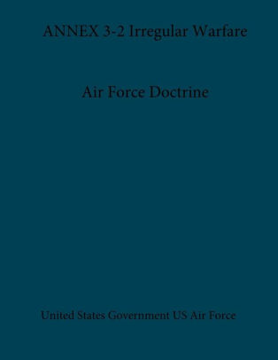 Air Force Doctrine ANNEX 3-2 Irregular Warfare by United States ...