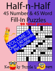 Title: Half-n-Half Fill-In Puzzles, 45 number & 45 Word Fill-In Puzzles, Volume 3, Author: Kooky Puzzle Lovers