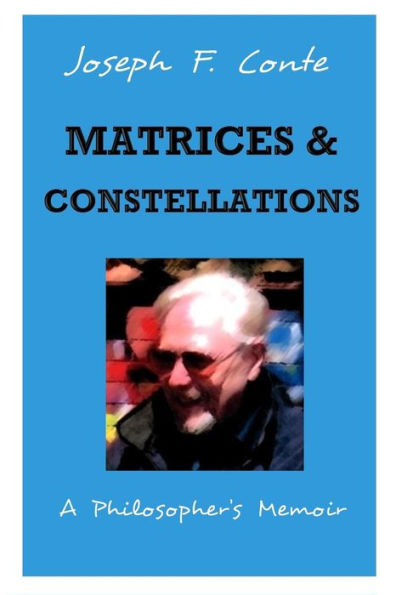 Matrices and Constellations: : A Philosopher's Memoir