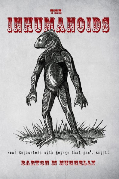 The Inhumanoids: Real Encounters with Beings that can't Exist!