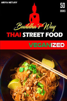 Thai Food Buddha S Way Thai Street Food Veganized By Ariya