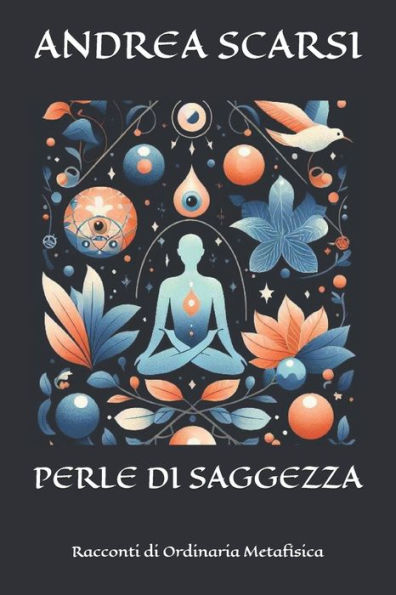 Perle di Saggezza: Racconti di Ordinaria Metafisica