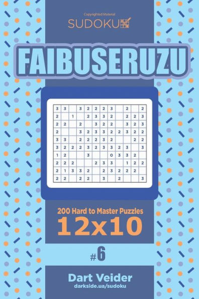 Sudoku Faibuseruzu - 200 Hard to Master Puzzles 12x10 (Volume 6)