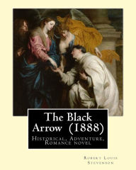 Title: The Black Arrow (1888). By: Robert Louis Stevenson: Historical, Adventure, Romance novel, Author: Robert Louis Stevenson