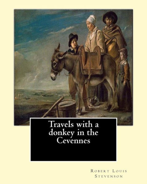 Travels with a donkey in the Cevennes By: Robert Louis Stevenson, illustrated By: Walter Crane (15 August 1845 - 14 March 1915): Travels with a Donkey in the Cï¿½vennes (1879) is one of Robert Louis Stevenson's earliest published works and is considered a