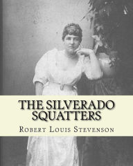 Title: The Silverado squatters By: Robert Louis Stevenson, illustrated By:Joseph D.(Dwight) Strong: The Silverado Squatters (1883) is Robert Louis Stevenson's travel memoir of his two-month honeymoon trip with Fanny Vandegrift (and her son Lloyd Osbourne) to Na, Author: Joseph D. Strong