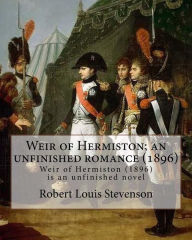 Title: Weir of Hermiston; an unfinished romance (1896). By: Robert Louis Stevenson: Weir of Hermiston (1896) is an unfinished novel, Author: Robert Louis Stevenson
